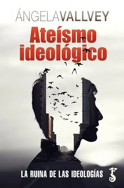 Ateísmo Ideológico. La Ruina de las Ideológias