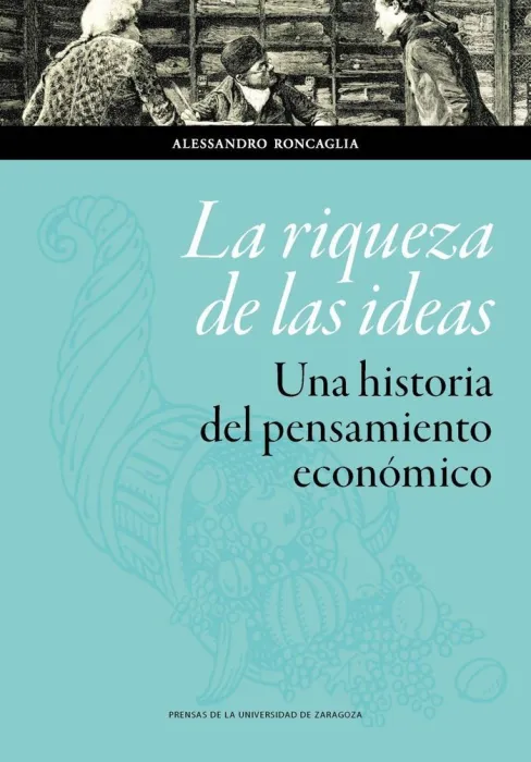 La Riqueza de las Ideas. Una Historia del Pensamiento Económico