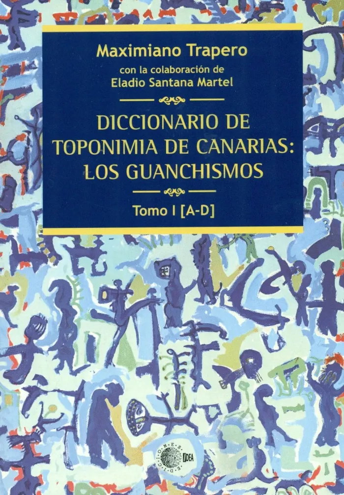 Diccionario de Toponimia de Canarias: los Guanchismos. Tomo I (A-D)