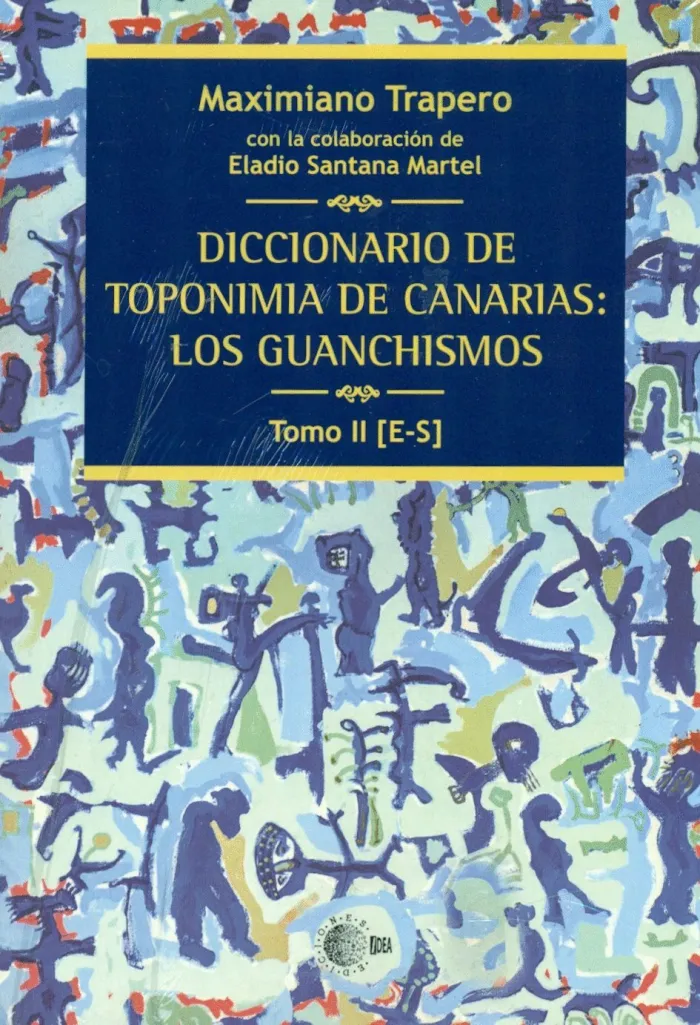 Diccionario de Toponimia de Canarias: los Guanchismos. Tomo Ii (E-S)