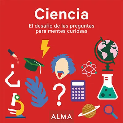 Ciencia. El Desafío de las Preguntas para Mentes Curiosas