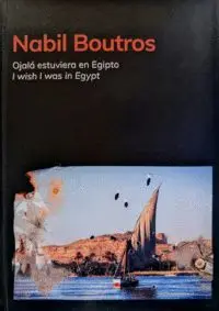 Nabil Boutros. Ojalá Estuviera en Egipto