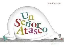 Un Señor Atasco (Premio Álbum Ilustrado de la Biblioteca Insular de Gran Canaria 2021)
