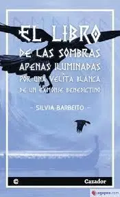 Libro de las Sombras Apenas Iluminadas por una Velita Blanca de un Exmonje Benedictino