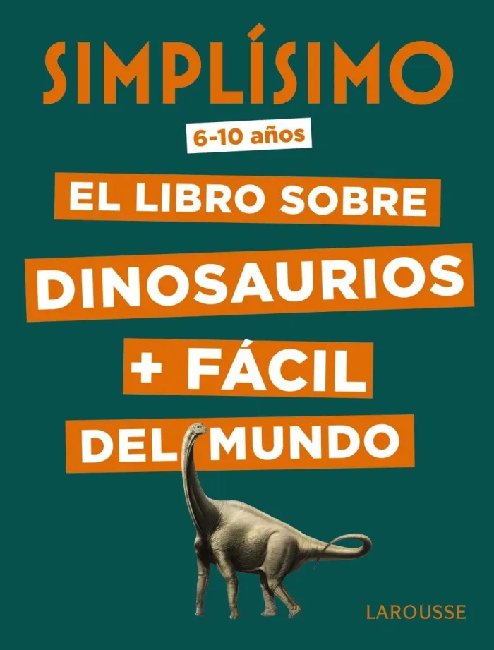 Simplísimo. El Libro Sobre Dinosaurios + Fácil del Mundo (6-10 Años)