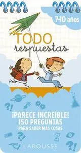 Todo Respuestas. Parece Increible! 150 Preguntas para Saber Mas Cosas 7-10 Años