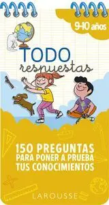 Todo Respuestas. 150 Preguntas para Poner a Prueba Tus Conocimientos 9-10 Años