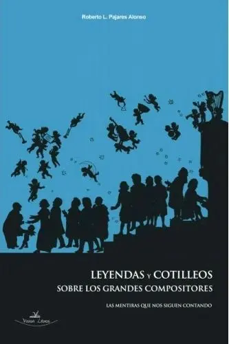 Leyendas y Cotilleos Sobre los Grandes Compositores.