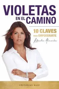 Violetas en el Camino. 10 Claves para Empoderarte