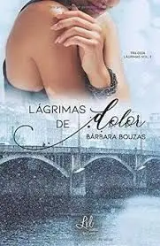 Lágrimas de Dolor. Trilogía Lágrimas T. 2
