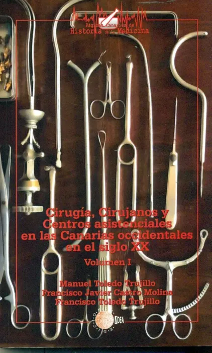 Cirugia, Cirujanos y Centros Asistenciales en las Canarias Occidentales en el Siglo Xx - Vol. 1
