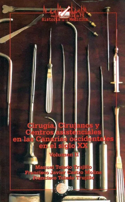 Cirugia, Cirujanos y Centros Asistenciales en las Canarias Occidentales en el Siglo Xx - Vol. 2