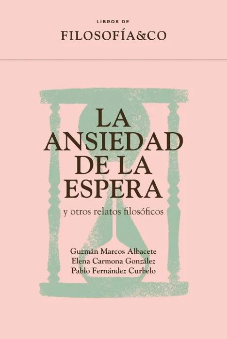 La Ansiedad de la Espera y Otros Relatos Filosóficos