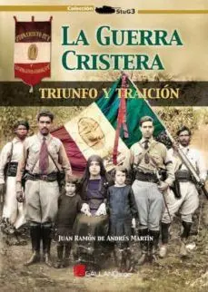 La Guerra Cristera. Triunfo y Traicion