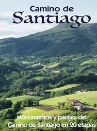 Camino de Santiago. Monumentos y Parajes del Camino de Santiago en 20 Etapas