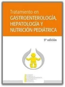 Tratamiento en Gastroenterología, Hepatología y Nutrición Pediátrica (5ª Edición