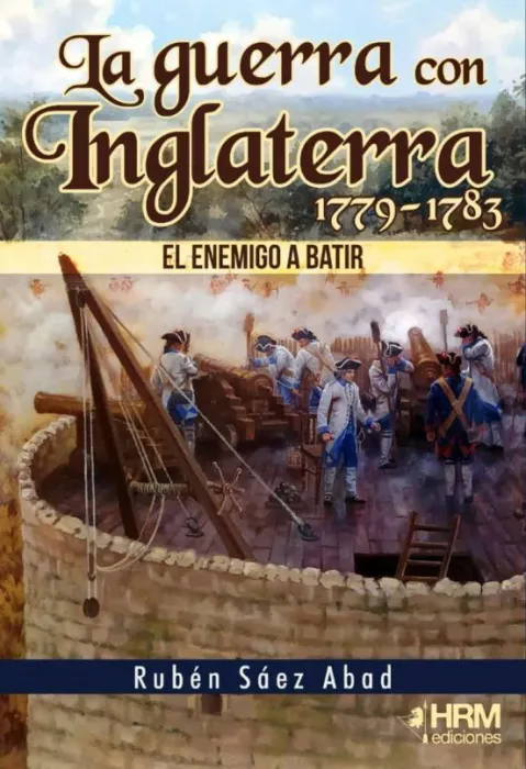 Guerra con Inglaterra 1779-1783 el Enemigo a Batir