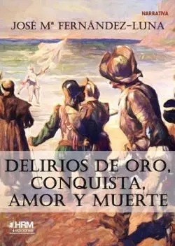 Delirios de Oro, Conquista, Amor y Muert