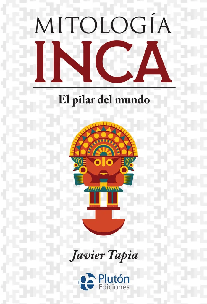 Mitología Inca. El Pilar del Mundo