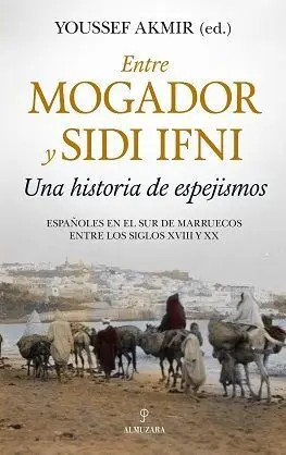 Entre Mogador y Sidi Ifni. Una Historia de Espejismos