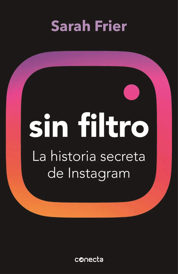 Sin Filtro. La Historia Secreta de Instagram