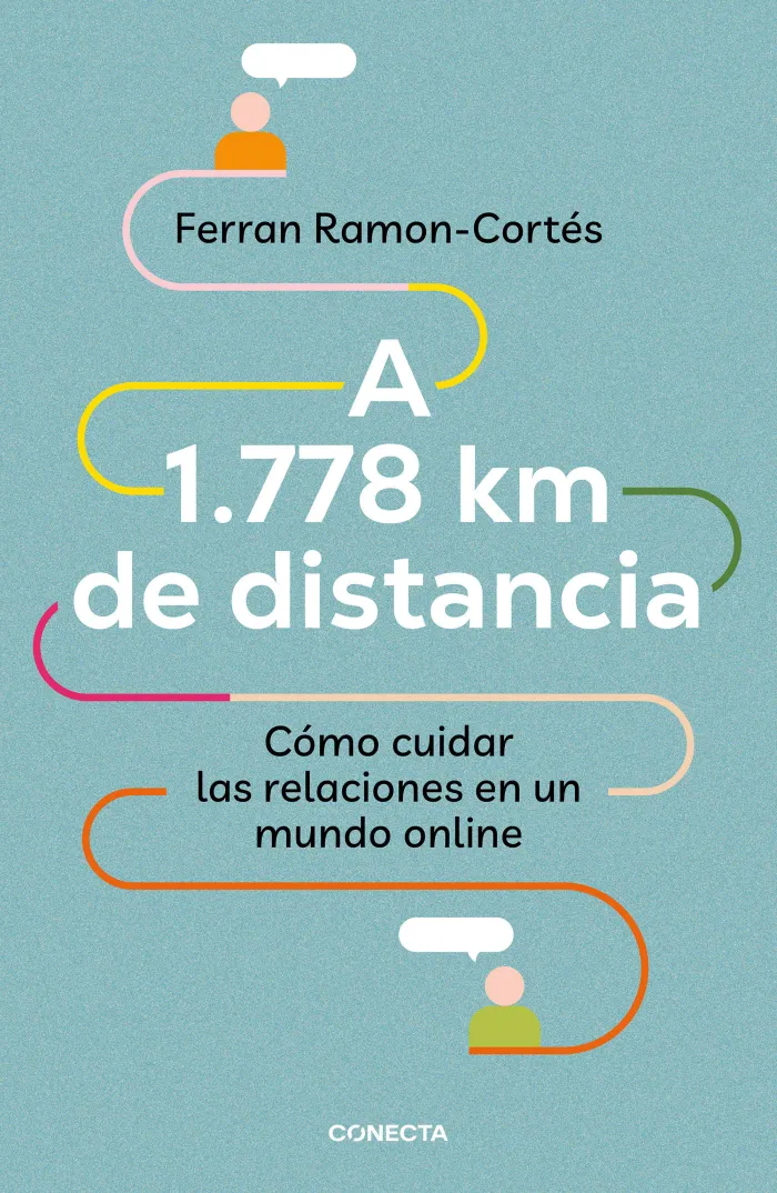 A 1. 778 Km de Distancia. Cómo Cuidar las Relaciones en un Mundo Online