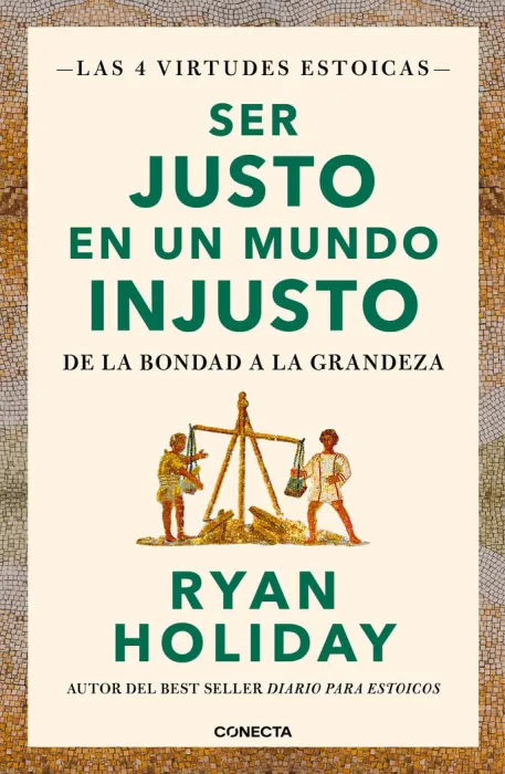 Ser Justo en un Mundo Injusto (Las 4 Virtudes Estoicas 3)