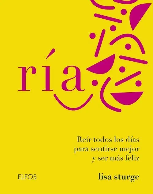 Ría. Reir Todos los D¡As para Sentirse Mejor y Ser Más Feliz