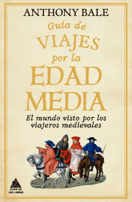 Guia de Viajes por la Edad Media. El Mundo Visto por los Viajeros Medievales