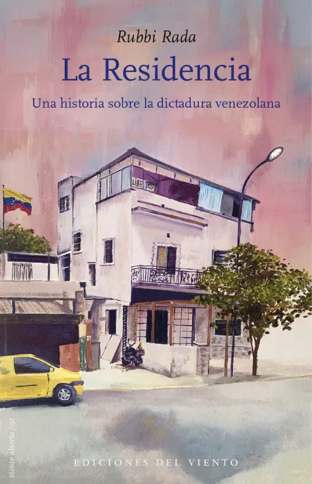 La Residencia. Una Historia Sobre la Dictadura Venezolana