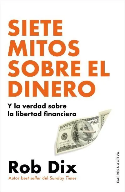 Siete Mitos Sobre el Dinero y la Verdad Sobre la Libertad Financiera