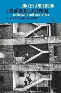 Los Años de la Espiral. Cronicas de America Latina