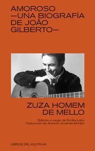 Amoroso. Una Biografia de Joâo Gilberto