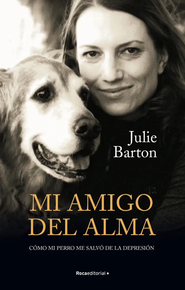 Mi Amigo del Alma. Cómo mi Perro me Salvó de la Depresión