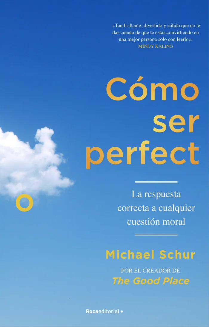 Cómo Ser Perfecto. La Respuesta Correcta a Cualquier Cuestión Moral