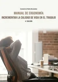 Manual de Ergonomia. Incrementar la Calidad de Vida en Trabajo