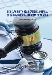 Legislacion y Organizacion Sanitaria de la Comunidad Autonoma de Aragon