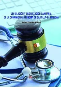 Legislacion y Organizacion Sanitaria de la Comunidad Autonoma de Castilla la Mancha