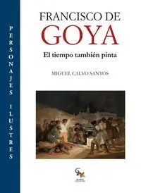 Francisco de Goya. El Tiempo Tambien Pinta