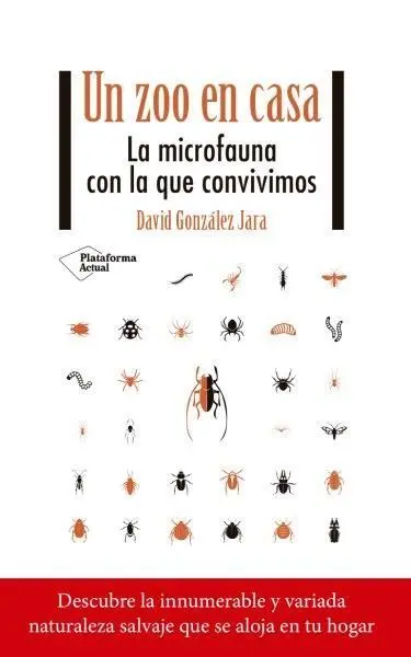 Un Zoo en Casa. La Microfauna con la que Convivimos
