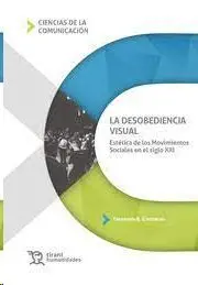 La Desobediencia Visual. Estética de los Movimientos Sociales en el Siglo Xxi
