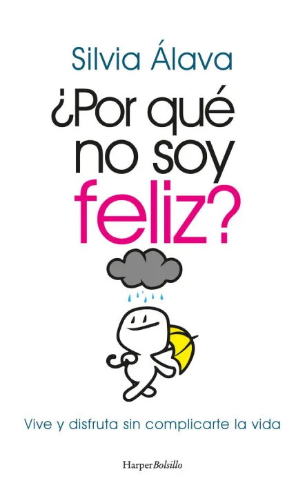Por que no Soy Feliz? Vive Disfruta sin Complicarte la Vida