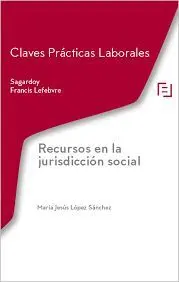 Recursos en la Jurisdiccion Social. Claves Prácticas Laborales