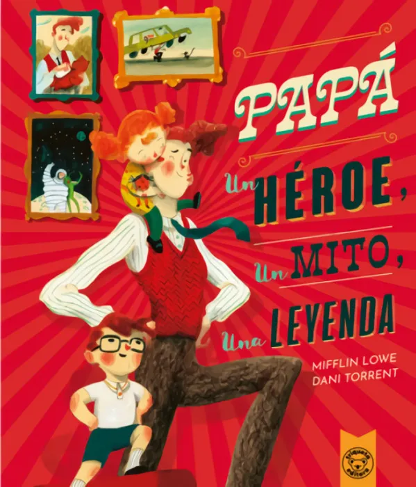 Papá. Un Héroe, un Mito, una Leyenda