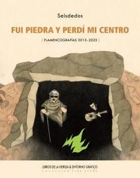 Fui Piedra y Perdí mi Centro. Flamencografias 2015-2025