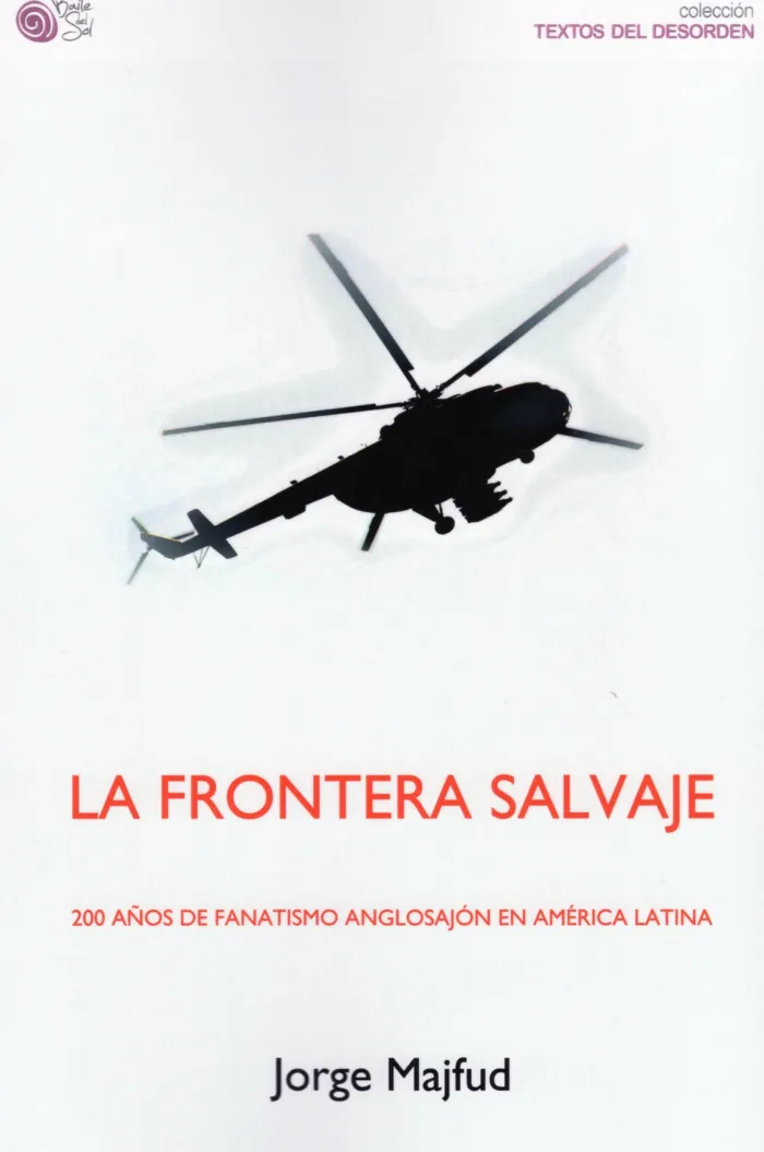 La Frontera Salvaje. 200 Años de Fanatismo Anglosajón en América Latina