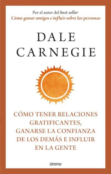 Cómo Tener Relaciones Gratificantes, Ganarse la Confianza de los Demás e Influir en la Gente