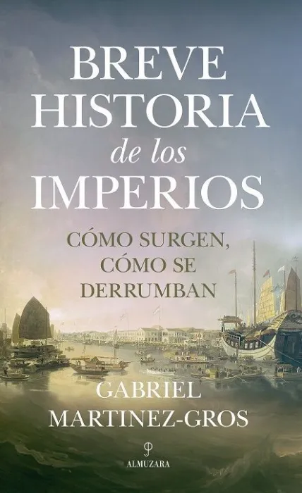 Breve Historia de los Imperios. Cómo Surgen Cómo se Derrumban