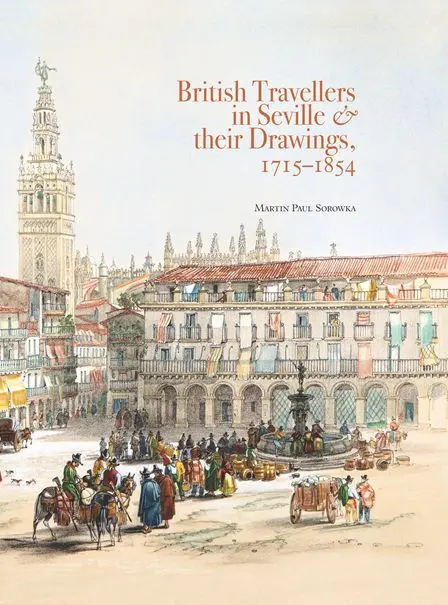 British Travellers In Seville & Their Drawings 1715-1854