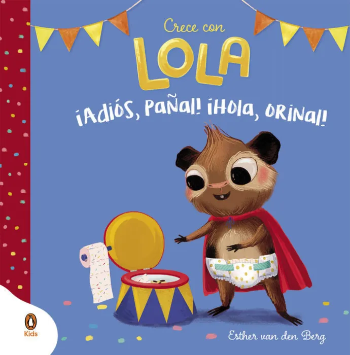 Adiós, Pañal! ¡Hola, Orinal! (Crece con Lola)